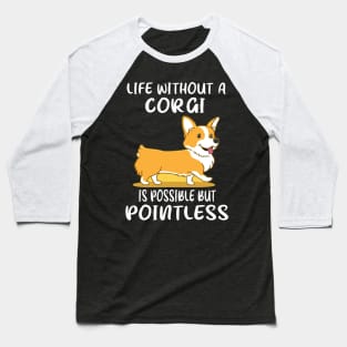 Life Without A Corgi Is Possible But Pointless (49) Baseball T-Shirt